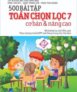 500 bài tập Toán chọn lọc 7 (Cơ bản và nâng cao)