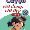 Luyện viết đúng, viết đẹp 2 tập 2