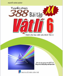 Tuyển chọn 388 bài tập Vật Lí 6