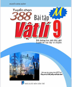 Tuyển chọn 388 bài tập Vật Lí 9